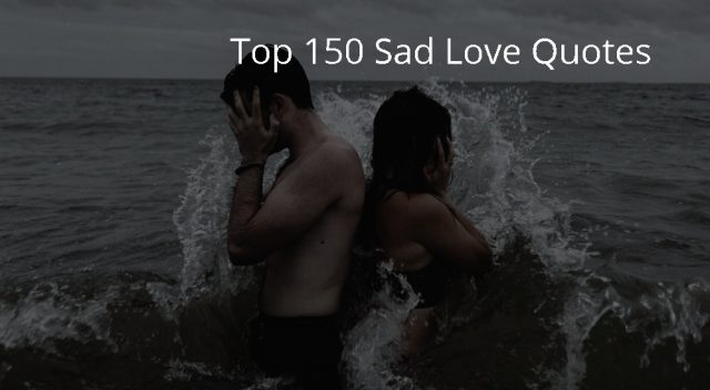 Top 150 Sad Love Quotes